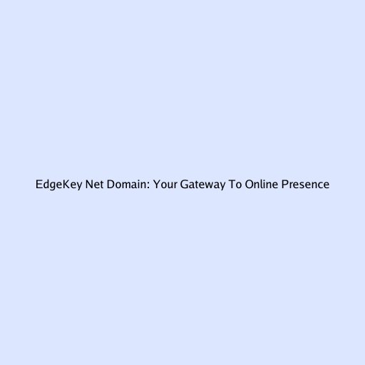 EdgeKey Net Domain: Your Gateway To Online Presence