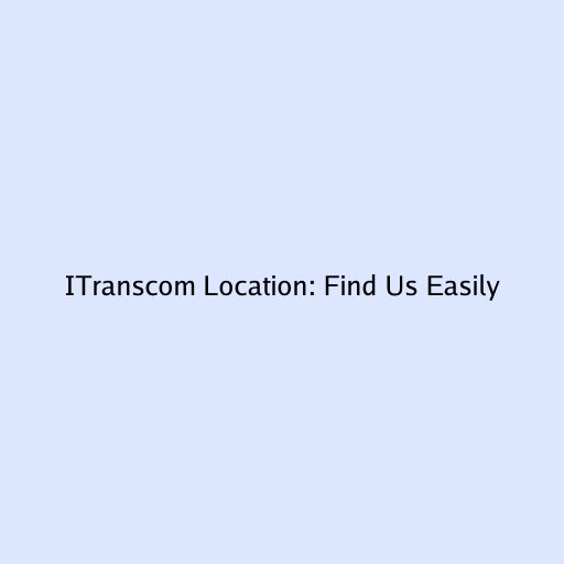 ITranscom Location: Find Us Easily