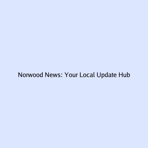 Norwood News: Your Local Update Hub